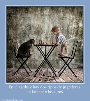 En el ajedrez hay dos tipos de jugadores: los buenos y los duros.