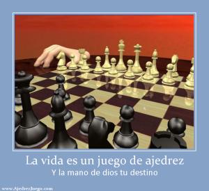 La vida es un juego de ajedrez Y la mano de dios tu destino