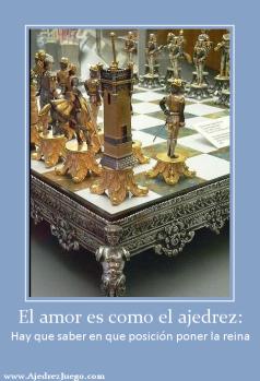 El amor es como el ajedrez: Hay que saber en que posición poner la reina
