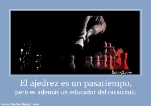 El ajedrez es un pasatiempo, pero es además un educador del raciocinio.