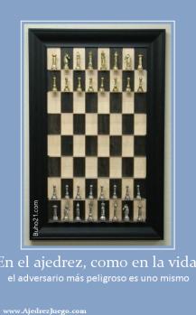 En el ajedrez, como en la vida, el adversario más peligroso es uno mismo